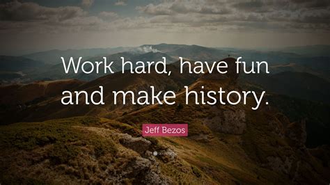Jeff Bezos Quote “work Hard Have Fun And Make History” 30