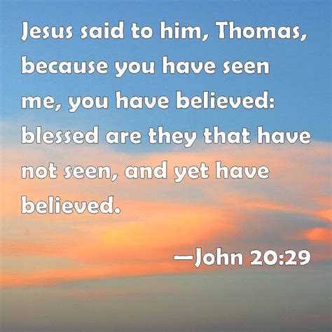 John 2029 Jesus Said To Him Thomas Because You Have Seen Me You