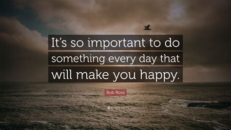 Bob Ross Quote Its So Important To Do Something Every