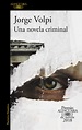 Jorge Volpi publica Una novela criminal - Zona de Obras