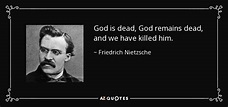 Friedrich Nietzsche quote: God is dead, God remains dead, and we have ...