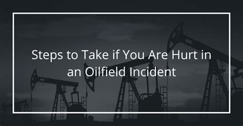 Steps To Take If You Are Hurt In An Oilfield Incident