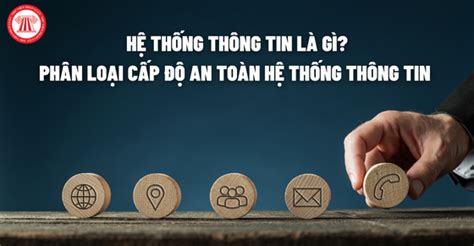 Hệ Thống Thông Tin Là Gì Phân Loại Cấp độ An Toàn Hệ Thống Thông Tin