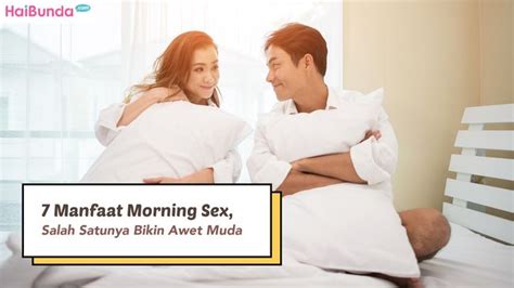 7 Manfaat Morning Sex Salah Satunya Bikin Awet Muda