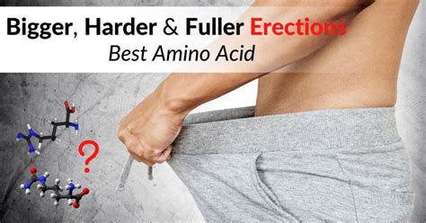 Bigger Harder And Fuller Erections Best Amino Acid Dr Sam Robbins