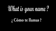 What is your name? (Cómo te llamas?) ¿Cómo se dice...? English to ...
