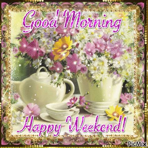 Good Morning Happy Weekend Pictures Photos And Images For Facebook