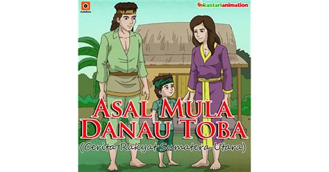 Asal Mula Danau Toba Audiobook Indonesia By Kastari Animation