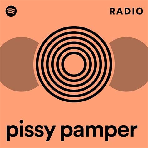 pissy pamper radio playlist by spotify spotify