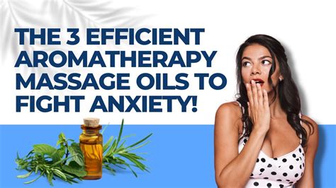 The 3 Best Aromatherapy Massage Oils To Fight Anxiety Youtube