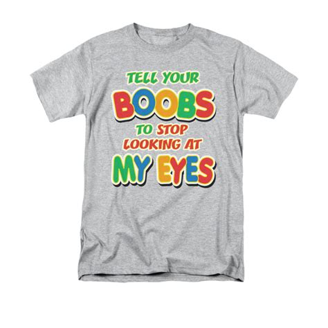 Trevco Tell Your Boobs To Stop Looking At My Eyes Humor Funny Saying Adult T Shirt Tee