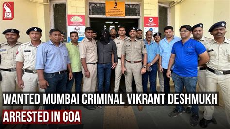 Wanted Mumbai Criminal Vikrant Deshmukh Arrested In Goa Prudent Media Goa Youtube