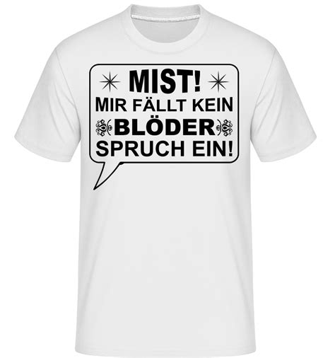 Mist Kein Blöder Spruch · Shirtinator Männer T Shirt Shirtinator