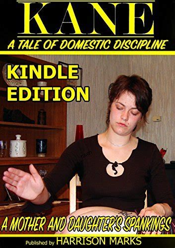 A Tale Of Domestic Discipline A Kane Magazine Short Story A Mother And Daughters Spankings