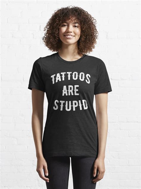 tattoos are stupid tattoo lover t shirt for sale by allwellia redbubble tattoo t shirts