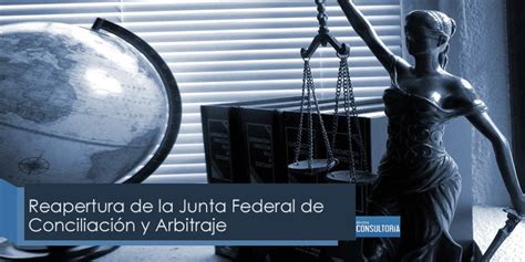 Reapertura De La Junta Federal De Conciliación Y Arbitraje Revista