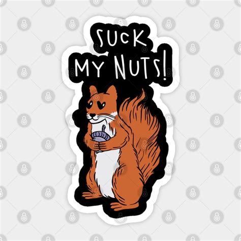 Suck My Nuts Nuts Sticker Teepublic