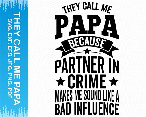 They Call Me Papa Because Partner In Crime Makes Me Sound Like A Bad Influence Svg Papa Svg