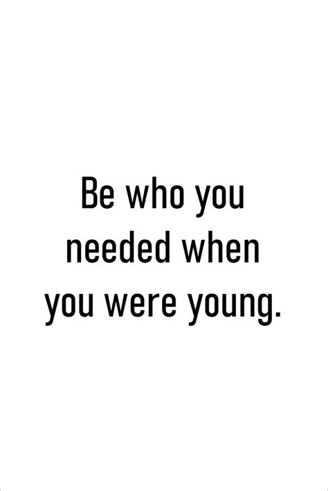 «be who you needed when you were younger». Be who you needed when you were young. #walldecorprint #funnyquotes in 2020 | Funny quotes ...