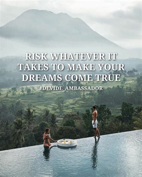 Quoteoftheday Risk Whatever It Takes To Make Your Dreams Come True So