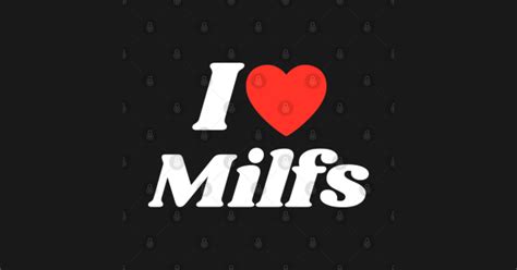 I Love Heart Milfs And Mature Women I Love Hot Moms I Love Hot Milfs Milfs Hunter I Love