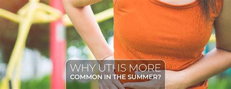 Why UTI Is More Common In The Summer Charak