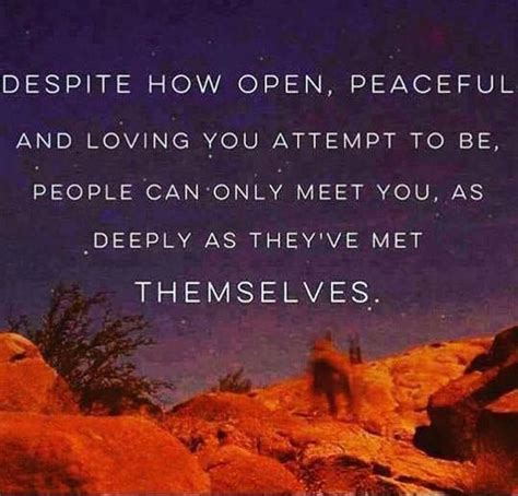 People Can Only Meet You As Deeply As Theyve Met Themselves Life