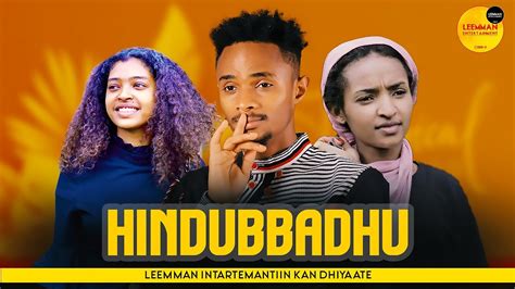 Fiilmii Afaan Oromoo Haaraa Hindubbadhu 2022 New Afaan Oromo Film