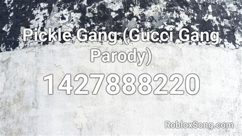 Pickle Gang Gucci Gang Parody Roblox Id Roblox Music Codes
