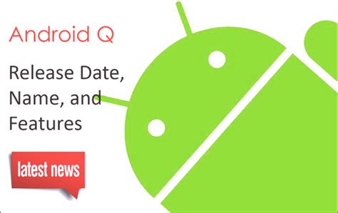 Android Q 10 Release Date Name And Features Latest News