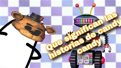 ¿que Significan Las Historias Que Cuenta Candy Cadet En Fnaf 6 Youtube