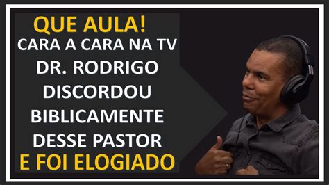 Que Aula Na Tv Cara A Cara Rodrigo Silva Discorda De Pr Evangélico E