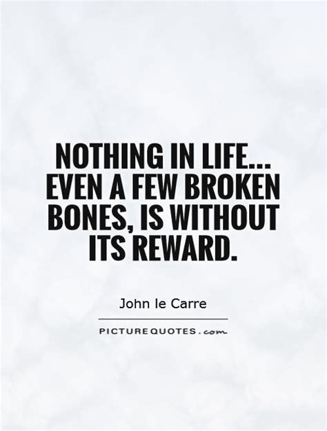 Nothing In Life Even A Few Broken Bones Is Without Its Reward