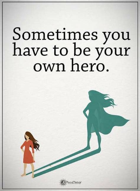 Sometimes You Have To Be Your Own Hero Hero Quotes Be Your Own Hero