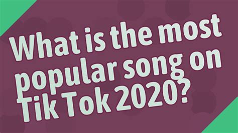 What Is The Most Popular Song On Tik Tok 2020 Youtube