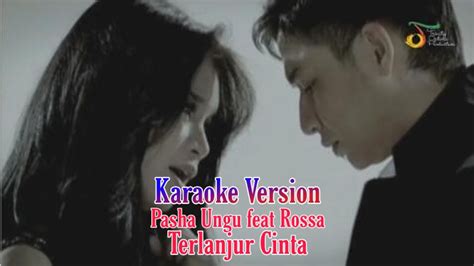 Karaoke Pasha Ungu Feat Rossa Terlanjur Cinta Tanpa Vokal Youtube