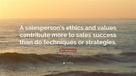 Ron Willingham Quote A Salespersons Ethics And Values Contribute