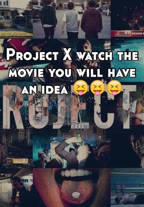 Project X Watch The Movie You Will Have An Idea 😝😝😝