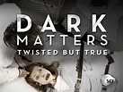 Dark Matters: Twisted But True - Movies & TV on Google Play