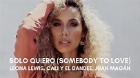 Leona Lewis, Cali Y El Dandee, Juan Magán - Solo Quiero (Somebody To ...
