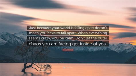 Bryant Mcgill Quote “just Because Your World Is Falling Apart Doesnt Mean You Have To Fall