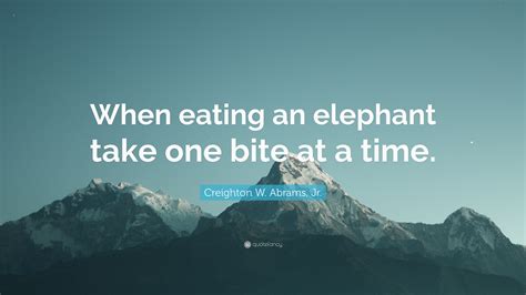 Creighton Abrams Quote Eat Elephant Peepsburghcom