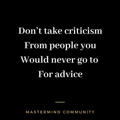 Dont Take Criticism From People You Wouldnt Go To For Advice