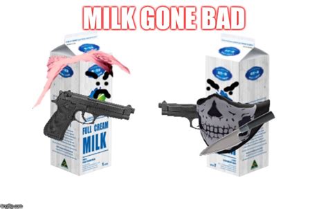 Milk Gone Bad Imgflip