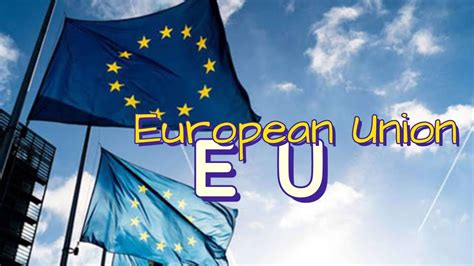 European Union Eu Definition Purpose History And Members Youtube