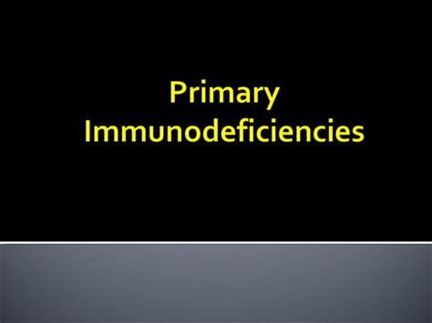 Primary Immunodeficiencies Ppt