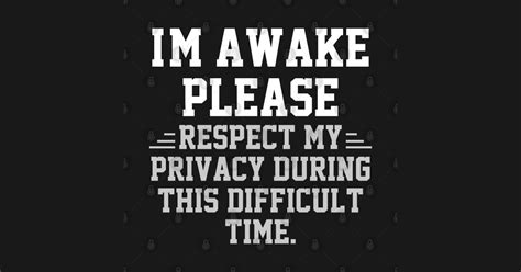 Im Awake Please Respect My Privacy Im Awake Please Respect My
