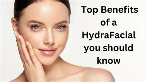 Top Benefits Of A Hydrafacial You Should Know