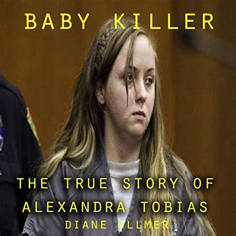 Baby Killer The True Story Of Alexandra Tobias By Diane Ullmer
