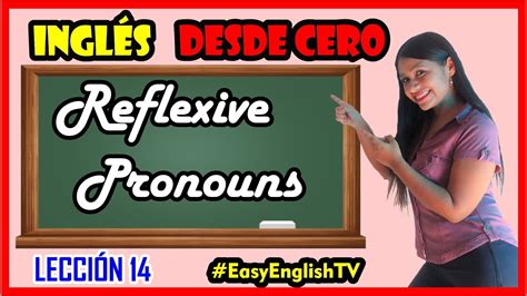 Lección 14 Qué son los Pronombres Reflexivos en Inglés REFLEXIVE